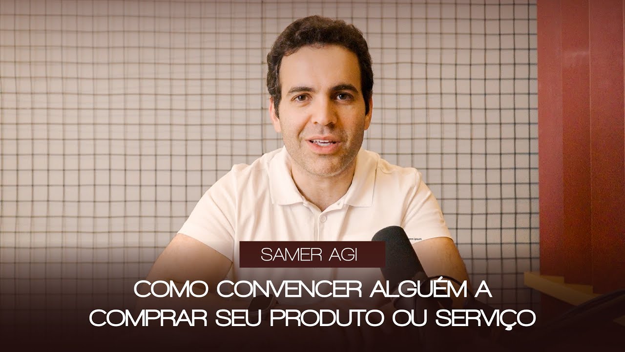 Como convencer alguém a comprar seu produto ou serviço com Samer Agi