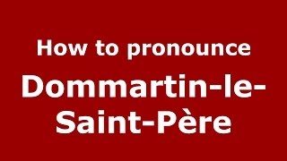 How to pronounce Dommartin-Le-Saint-Père