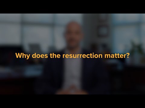 Why does the resurrection matter?