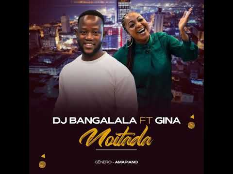 Dj Bangalala ft Gina _ Noitada ( amapiano 2021 )