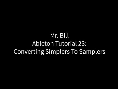 Mr. Bill - Ableton Tutorial 23: Converting Simplers To Samplers