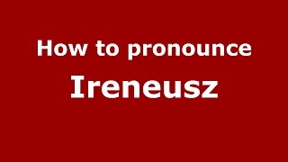 How to pronounce Ireneusz