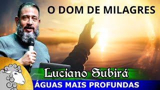 O dom de MILAGRES - Luciano Subirá