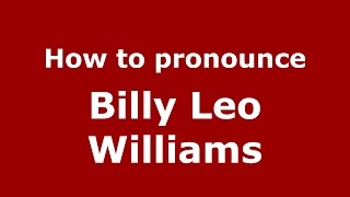 How to pronounce Billy Leo Williams