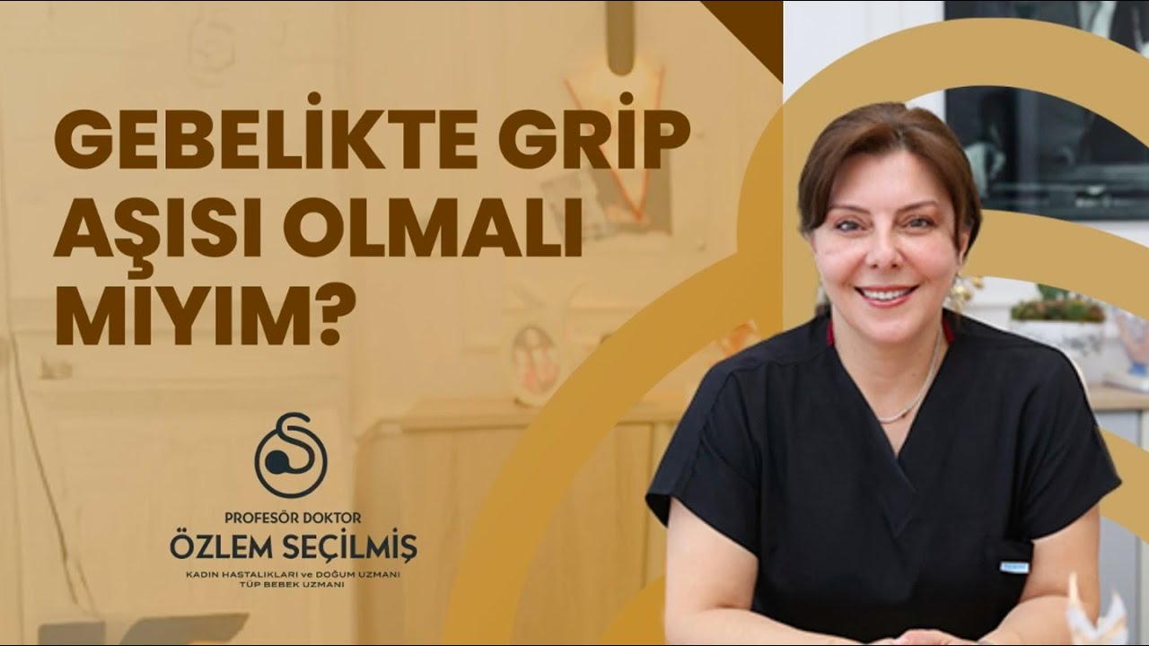 Gebelikte Grip Aşısı Olmalı mıyım?  Prof. Dr. Özlem Seçilmiş