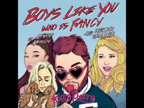 Boys Like You (The Lovemix) -Who Is Fancy ft. Meghan Trainor,  Ariana Grande, Katy Perry