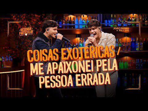 Coisas esotéricas / Eu me apaixonei pela pessoa errada - João Pedro e Fellipe (Ao Vivo)