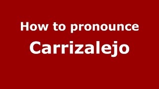 How to pronounce Carrizalejo