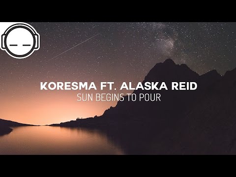 Koresma - Sun Begins to Pour (feat. Alaska Reid)