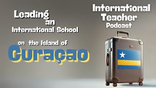 Leading an International School on the Island of Curaçao