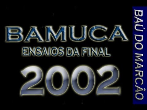 BAMUCA - ENSAIO FINAL 2002 - BAÚ DO MARCÃO