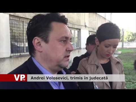 Andrei Volosevici, trimis în judecată