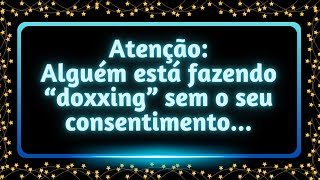 Alguém está fazendo doxxing sem o seu consentimento... #MensagemdoSeuAnjo