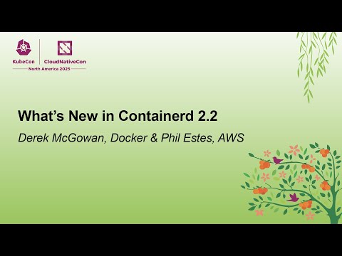 What’s New in Containerd 2.2 - Derek McGowan, Docker & Phil Estes, AWS