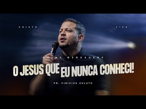 Novas mensagens -O Jesus que eu nunca conheci! - Vinicius Zulato