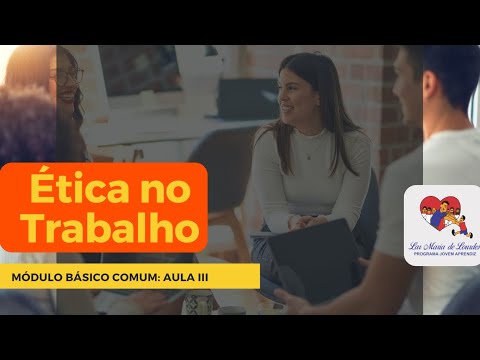 MÓDULO BÁSICO COMUM: Aula III Ética No Trabalho