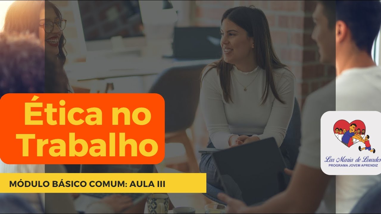 MÓDULO BÁSICO COMUM: Aula III Ética No Trabalho