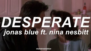 desperate - jonas blue ft. nina nesbitt // traducida al español