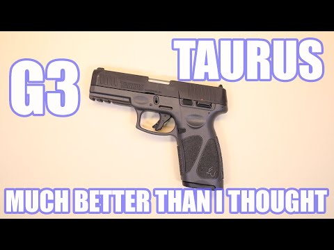 TAURUS G3...MUCH BETTER THAN I THOUGHT