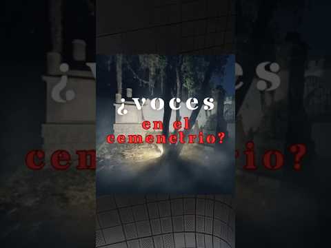 ¿Voces en el cementerio?