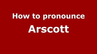 How to pronounce Arscott