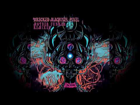 Pixel & Wrecked Machines - MotherFunker (Unstable & JohnC Remix)