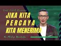 JIKA KITA PERCAYA KITA MENERIMA Saat Teduh Bersama Ps Phillip Mantofa