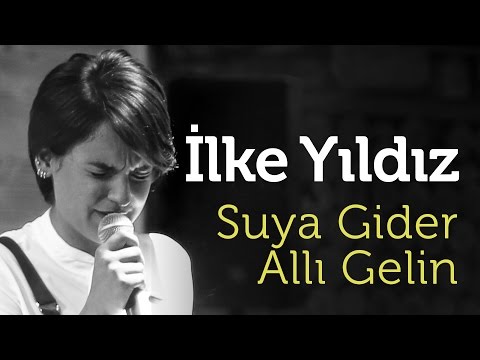 İlke Yıldız - Suya Gider Allı Gelin