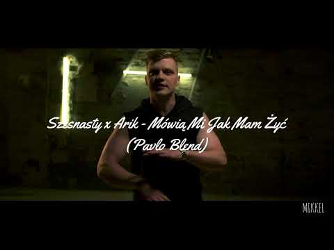 Szesnasty x Arik - Mówią Mi Jak Mam Żyć (Pavlo Blend)