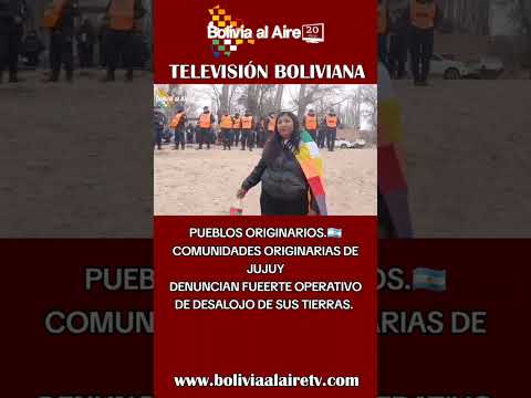 COMUNIDADES ORIGINARIAS DE JUJUY DENUNCIAN UN FUERTE OPERATIVO DE DESALOJO EN HUMAHUACA