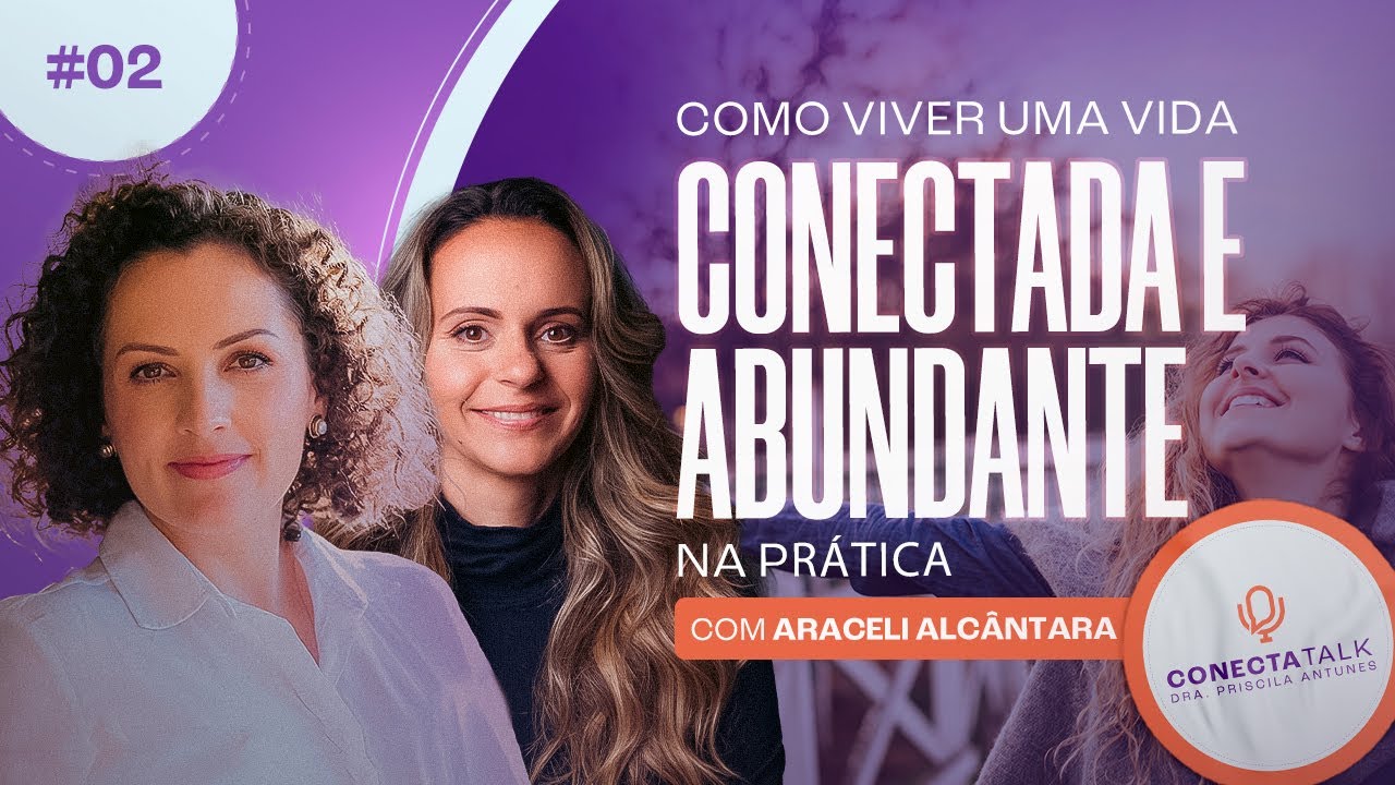 CONEXÃO e ABUNDÂNCIA na Prática - Com Araceli Alcântara | Conecta Talk #2