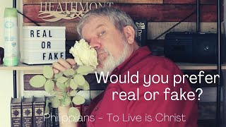 Would you prefer real or fake? Philippians 4:18