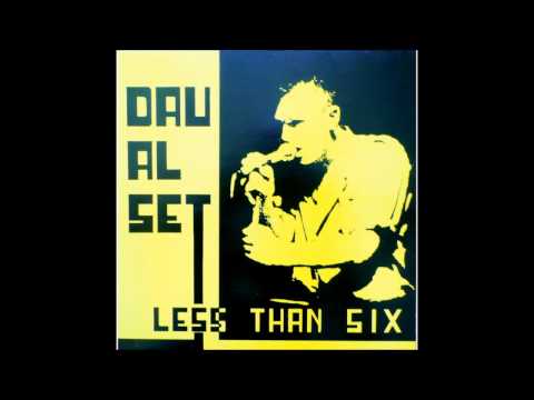 DAU AL SET - Less Than Six (intégral)