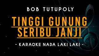 Download lagu Tinggi Gunung Seribu Janji - Karaoke - Bob Tutupoly - NADA LAKI LAKI mp3