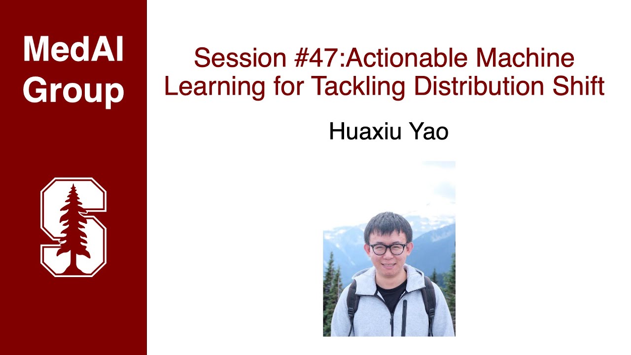 MedAI #47: Actionable Machine Learning for Tackling Distribution Shift | Huaxiu Yao