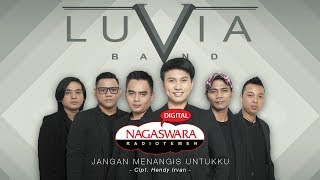 Download lagu Luvia Band - Jangan Menangis Untukku ( Radio Release) NAGASWARA mp3
