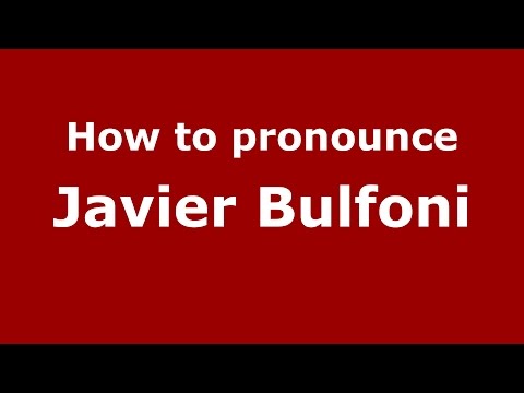 How to pronounce Javier Bulfoni (Spanish/Argentina) - PronounceNames.com