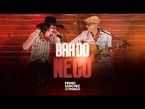 Bar Do Neco - Pedro Sanchez e Thiago