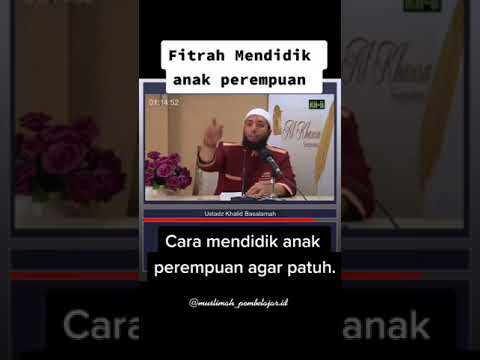 Cara Mendidik Anak Perempuan Agar Patuh | Ustadz Khalid Basalamah