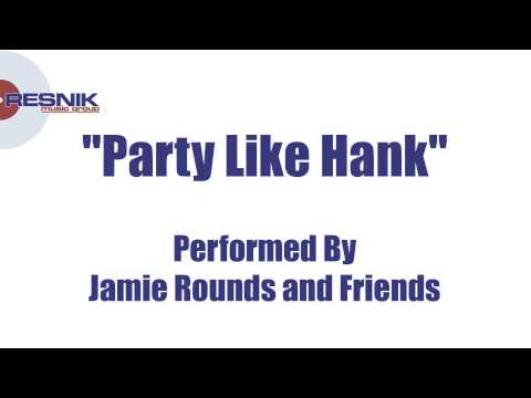 Jamie Rounds and Friends- Party Like Hank