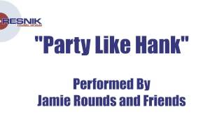 Jamie Rounds and Friends- Party Like Hank