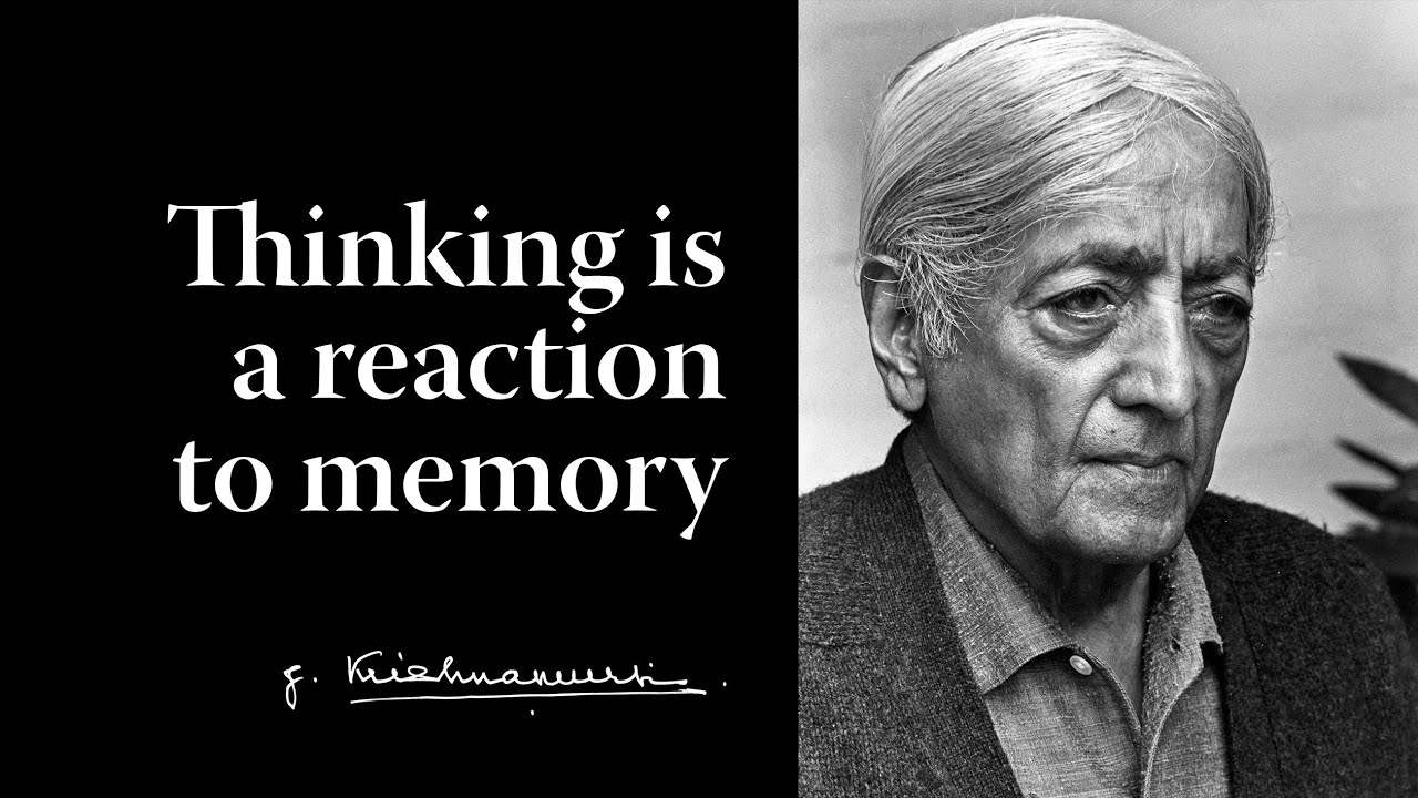 Thinking is a reaction to memory | Krishnamurti