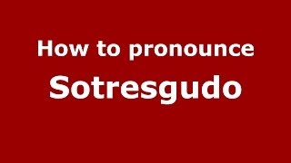 How to pronounce Sotresgudo