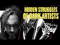 Hidden Struggles Of Dark Artists