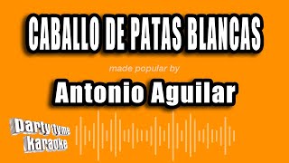 Antonio Aguilar - Caballo De Patas Blancas (Versión Karaoke)