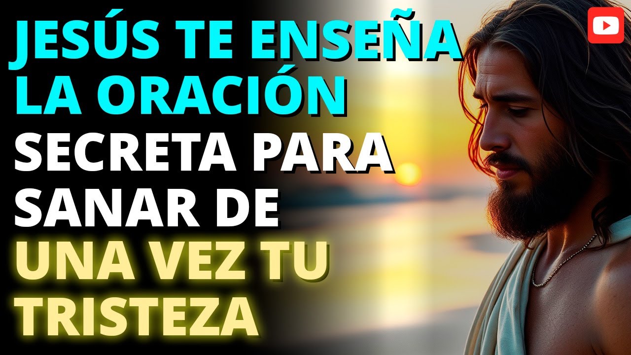 🔥 JESÚS TE ENSEÑA LA ORACIÓN SECRETA PARA SANAR TU TRISTEZA 🙏💔✨
