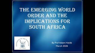 The Emerging world order and the implications for South Africa by Prof Adam Habib