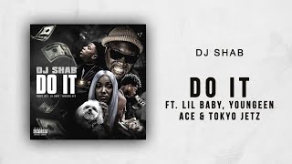 DJ Shab Ft. Lil Baby, Youngeen Ace & Tokyo Jetz - Do It