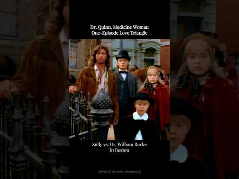 “Dr. Quinn, Medicine Woman” one-episode love triangle - Sully vs. Dr. William Burke in Boston