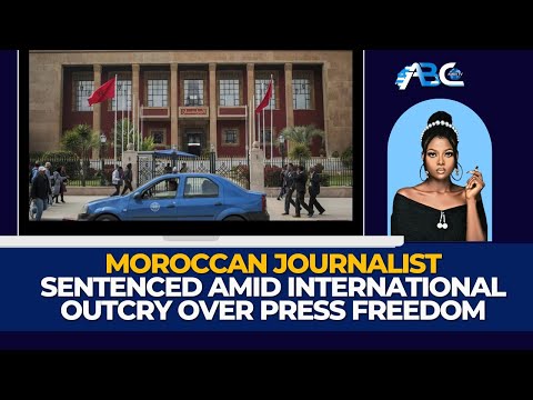 Moroccan journalist sentenced amid International outcry over Press Freedom